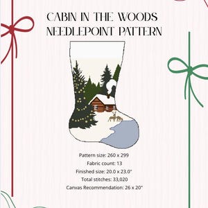 May include: Needlepoint pattern featuring a cabin in the woods design. The pattern is in the shape of a stocking, with a cabin, trees, and deer. The finished size is 20.0 x 23.0 inches. The text "CABIN IN THE WOODS NEEDLEPOINT PATTERN" is displayed.