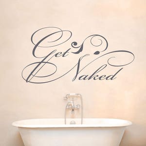 Get Naked Decal, Bathroom Decor, Get Naked Sign,  Get Naked Print, Get Naked Wall Decal, Get Naked Wall Art, Get Naked Vinyl