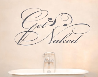 May include: A white bathtub with a silver faucet and a wall decal that says "Get Naked" in a decorative script font.