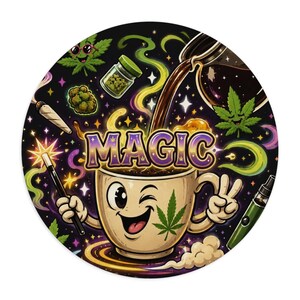 May include: A circular graphic featuring a winking coffee mug character with a cannabis leaf design, holding a magic wand. The word MAGIC is centered above the mug, surrounded by cannabis leaves, a jar, a joint, a vape pen, and swirling smoke.
