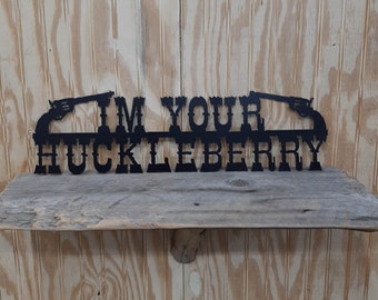 I'm Your Huckleberry/Metal/ Sign/Cowboys/Western/decor/Tombstone/Doc Holiday/Western movie