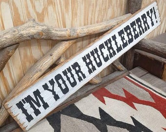 I'M YOUR HUCKLEBERRY/Distressed/Carved/Wood/Sign/Tombstone/Western/Cowboys/Rustic/Vintage/Doc Holiday/Ranch/décor/Old West