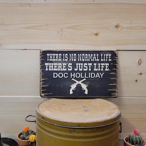 Doc Holliday Quote Sign/There is no normal life. There&#39;s Just Life./Tombstone/Western/Décor/Old West/Ranch/Cabin/Home/Man Cave