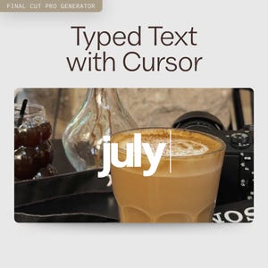 May include: A digital graphic display featuring the text FINAL CUT PRO GENERATOR and Typed Text with Cursor at the top. Below, a glass of coffee with foam displays the word july in white lowercase letters with a vertical blinking cursor line.