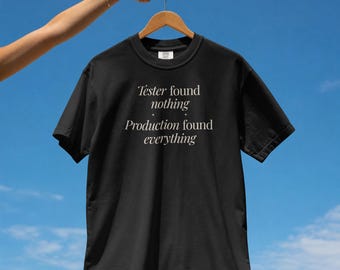 QA Tester Shirt, Production Found Everything Humor Tee, Programmer Gift