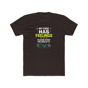 Funny Programmer Shirt, My Code Has Feelings Coding Humor Tee