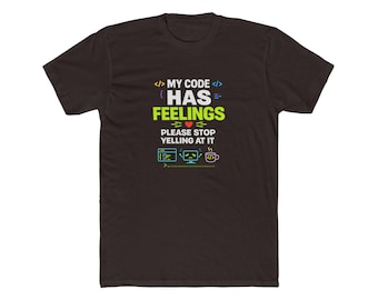 My Code Has Feelings Please Stop Yelling At It Shirt, Funny Programmer T-Shirt, Software Developer Gift, Coding Humor Tee,