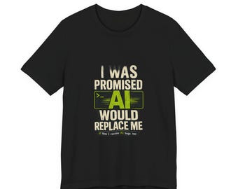Jag blev lovad att AI skulle ersätta mig T-shirt | Rolig programmerare T-shirt