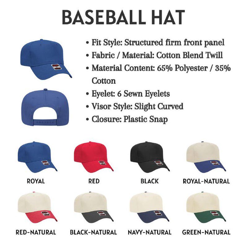 May include: A baseball hat with a structured firm front panel, cotton blend twill fabric, 65% polyester and 35% cotton content, 6 sewn eyelets, a slightly curved visor, and a plastic snap closure. Available in royal, red, black, and two-tone combinations.