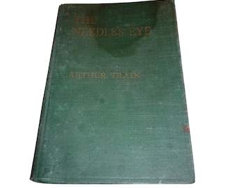 The Needle's Eye Arthur Train 1924 Charles Scribner's Sons Hardcover Green Book