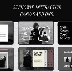 May include: Black and white digital design templates with text that reads "25 Showit Interactive Canvas Add Ons." The templates include the phrases "Change for the Better," "Bright," and "Split-Screen Scroll Gallery."