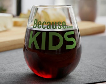 Because KIDS, Stemless Wine Glass, 11.75oz, Mothers day, Gift