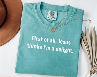 Camiseta Comfort Colors "Jesús piensa que soy una delicia", camiseta divertida de fe cristiana.