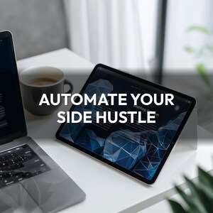 May include: A laptop, tablet, and coffee cup sit on a white desk. The tablet displays a blue and white geometric design with the text "AUTOMATE YOUR SIDE HUSTLE". The laptop is open, and a plant is in the foreground.