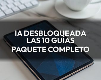IA Desbloqueada — Las 10 Guías Completas - Paquete Completo Inteligencia Artificial | Ahorra 60% | Descarga Digital