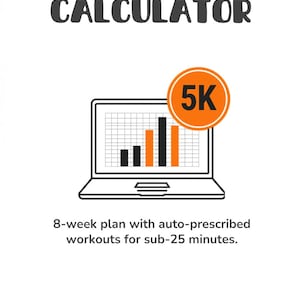 May include: A white background with the text "5K TRAINING PLAN CALCULATOR" in dark gray. An orange circle with "5K" is next to a laptop graphic displaying bar graphs. The text "8-week plan with auto-prescribed workouts for sub-25 minutes" is below.