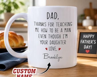 Custom Dad Thanks For Teaching Me How To Be A Man Even Though I'm Your Daughter Ceramic Mug,Fathers Day Gift From Daughter, Funny Keepsake