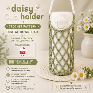 May include: A digital crochet pattern for a daisy cup holder, featuring a sage green net-style sleeve with a white strap holding a white tumbler. The text reads daisy Cup holder, CROCHET PATTERN, DIGITAL DOWNLOAD, and includes PDF icons.