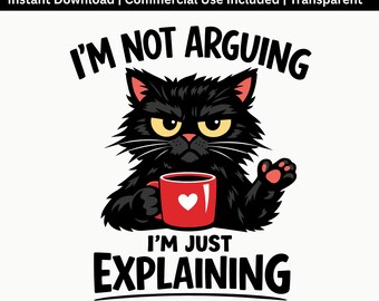 Funny Cat Quote PNG | I'm Not Arguing Design | Sarcastic Humor Sublimation File | Instant Download