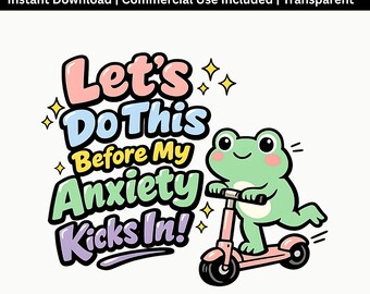 Anxiety Frog PNG | Funny Mental Health Quote Shirt Design (Digital Download)
