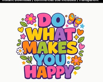 Do What Makes You Happy PNG | Colorful Positive Quote Design | Retro Floral Sublimation File