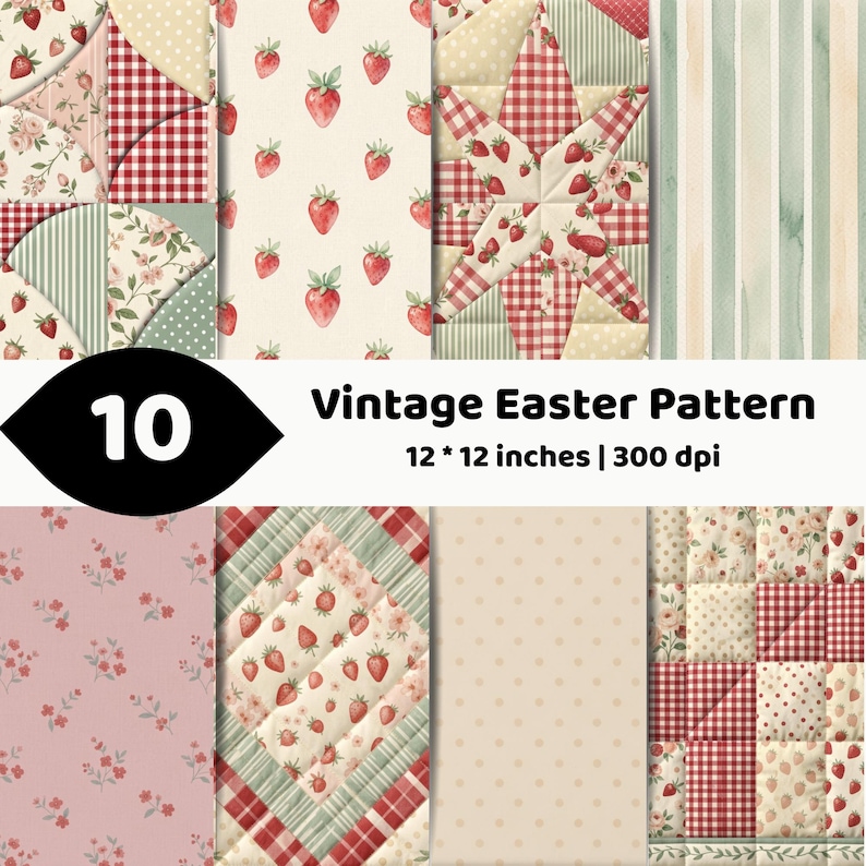 May include: A collection of 10 digital paper patterns featuring strawberry motifs, red and white gingham, floral prints, and polka dots. The text reads 10 Vintage Easter Pattern 12 * 12 inches | 300 dpi, showcasing various quilted and striped designs.