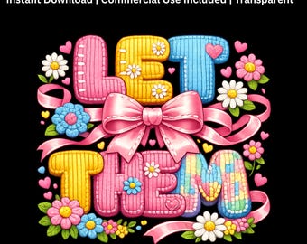 Let Them PNG | Colorful Bow Floral Quote Design | Sublimation File