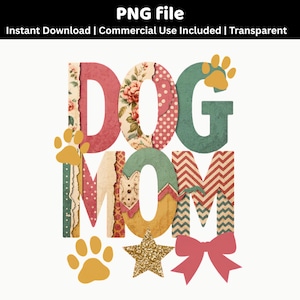 May include: A colorful "Dog Mom" graphic with a variety of patterns and textures. The letters are decorated with floral, polka dot, and chevron designs. Includes paw prints, a star, and a bow. The text "PNG file" is at the top.