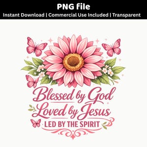 May include: A digital graphic featuring a large pink flower with a yellow center, surrounded by green leaves and pink butterflies. The text "Blessed by God Loved by Jesus LED BY THE SPIRIT" is written in pink script.