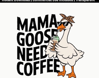 Mama Goose Needs Coffee PNG | Funny Mom Sublimation File (Digital Download)