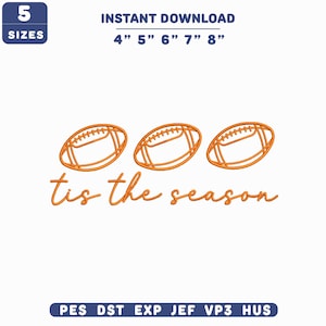 May include: An orange embroidery design featuring three American footballs arranged horizontally above the cursive text 'tis the season'. The digital file includes 5 sizes: 4", 5", 6", 7", and 8". File formats listed are PES, DST, EXP, JEF, VP3, and HUS.