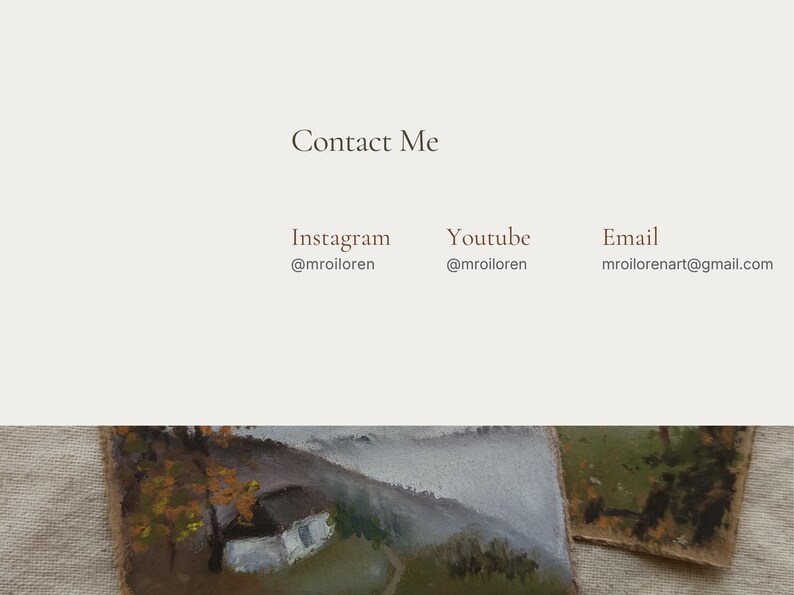 May include: Cream-colored background with the text "Contact Me" in a brown serif font. Below are the social media handles: Instagram @mroiloren, Youtube @mroiloren, and Email mroilorenart@gmail.com. The bottom of the image shows a landscape painting.