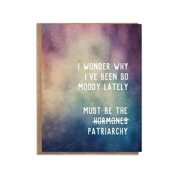 Must Be The Patriarchy; Feminist Card; Feminism; Feminist Humor; Moods; Card for Mom, Card for Sister, Card for Her; Moody