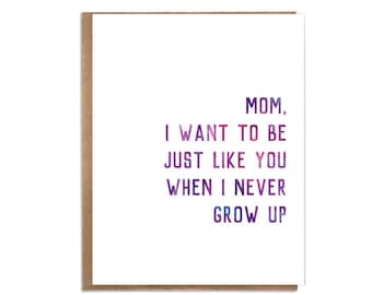 Mom, I Want to Be Just Like You When I Never Grow Up; Sweet and Funny Mother's Day; Original Mother's Day; Funny Mother's Day Card