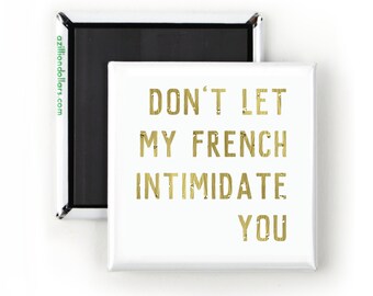 Don't Let My French Intimidate You; Funny Magnet; Stocking Stuffer; Gift For Francophiles; French Language; France