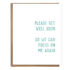 Get Well Soon So We Can Focus on Me Again; Funny Get Well Card; Cute Get Well; Get Well Humor