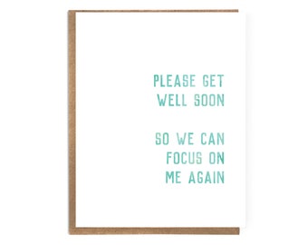 Get Well Soon So We Can Focus on Me Again; Funny Get Well Card; Cute Get Well; Get Well Humor