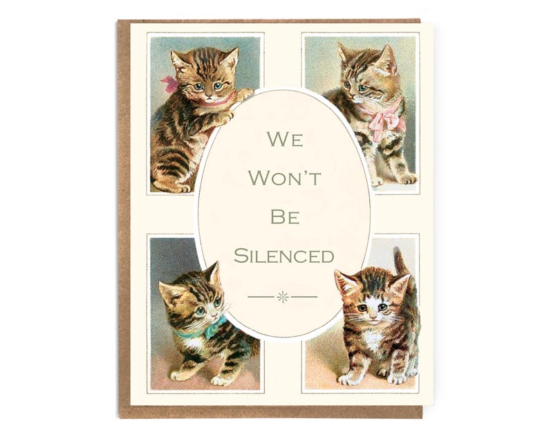 May include: A card with four images of kittens and the text "We won't be silenced".