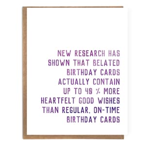 Studies Show Belated Cards Contain More Heartfelt Birthday Wishes; Funny Belated Birthday Card; Cute Belated Birthday; Late Birthday Wishes