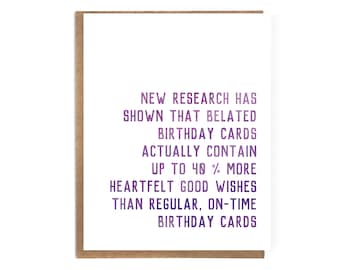 Studies Show Belated Cards Contain More Heartfelt Birthday Wishes; Funny Belated Birthday Card; Cute Belated Birthday; Late Birthday Wishes