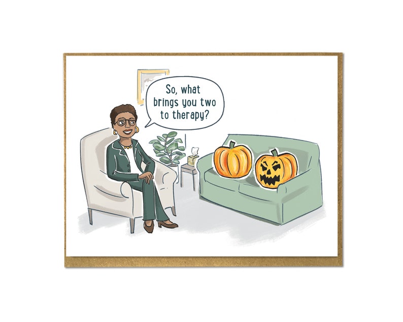 May include: A cartoon illustration of a therapist asking two pumpkins, "So, what brings you two to therapy?"