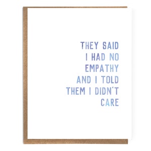 They Said I Had No Empathy And I Told Them I Didn&#39;t Care; Funny Sarcastic Card; Funny Psychology Card; Witty Card; Funny Quotations