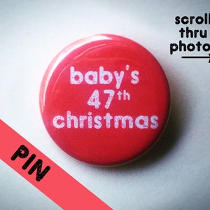 Baby&#39;s 47th Christmas Pin; Red or Green; customizable age; All-time cutest stocking stuffer; Sarcastic Christmas gift; Featured on Buzzfeed