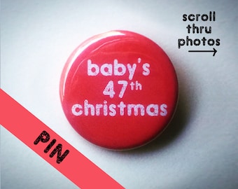 Baby's 47th Christmas Pin; Red or Green; customizable age; All-time cutest stocking stuffer; Sarcastic Christmas gift; Featured on Buzzfeed