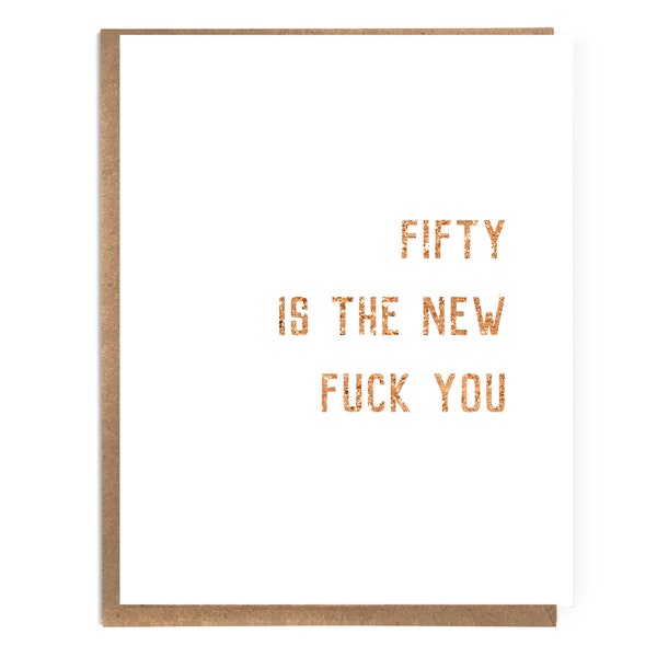 Fifty is the New Fuck You; Funny 50th Birthday Card; Sarcastic Snarky Birthday Card; Fiftieth Birthday; Edgy Humor; Edgy Card; Turning 50