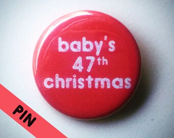 Baby's 47th Christmas Pin; Red or Green; customizable age; All-time cutest stocking stuffer; Sarcastic Christmas gift; Featured on Buzzfeed