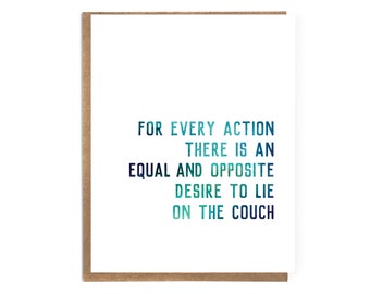 For Every Action There is An Equal and Opposite Desire to Lie on the Couch; Funny Quotes; Funny Text Card: Science Humor; Physics Humor