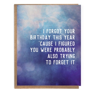 I Forgot Your Birthday This Year 'Cause I Figured You Were Probably Also Trying to Forget It; Funny Belated Birthday Card; Cute Belated