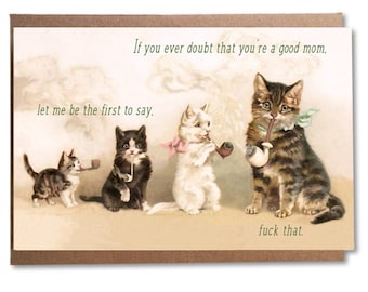 Funny Mother's Day Card; If You Ever Doubt You're a Good Mom, Let Me Be the First to Say Fuck That; Vintage Imagery; Mom Birthday