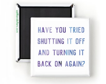 Have You Tried Shutting It Off & Turning It Back On Again?; Funny Magnet; Funny Tech Gift; Stocking Stuffer; Tech Support
